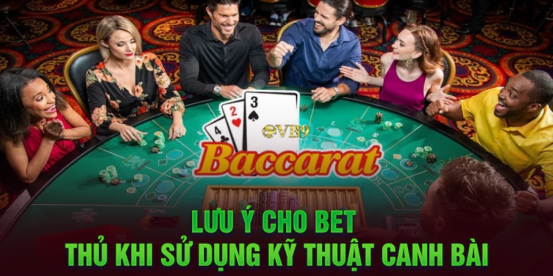 Lưu ý cho bet thủ khi sử dụng kỹ thuật canh bài