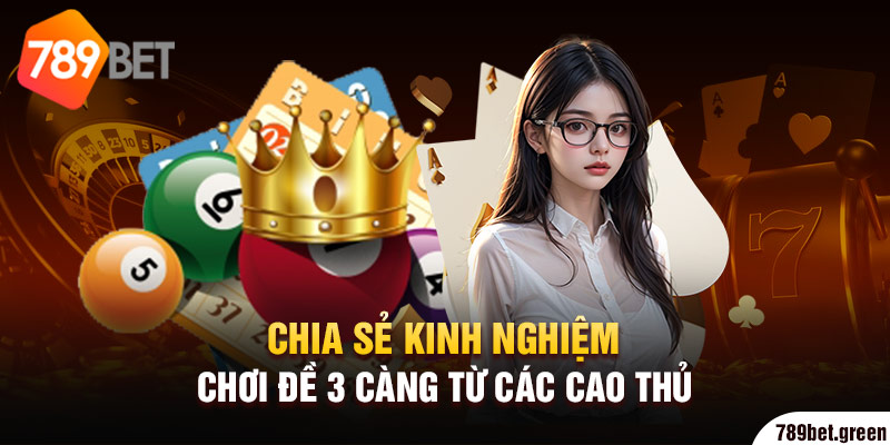 Chia sẻ kinh nghiệm chơi đề 3 càng từ các cao thủ