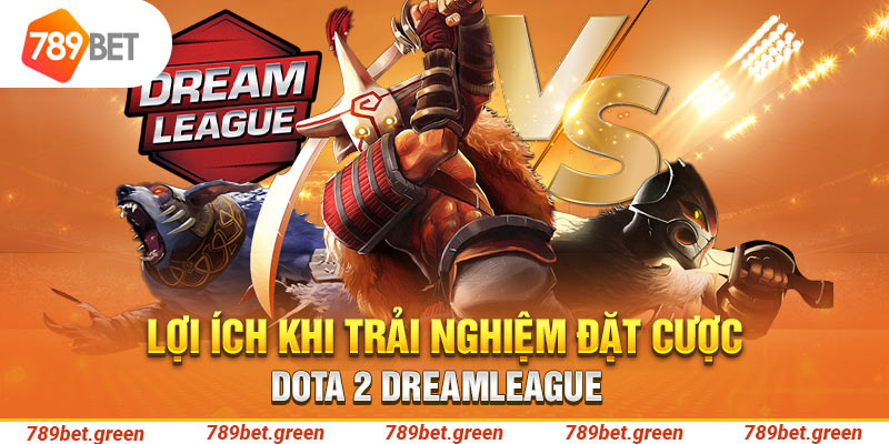 Lợi ích khi trải nghiệm đặt cược Dota 2 DreamLeague