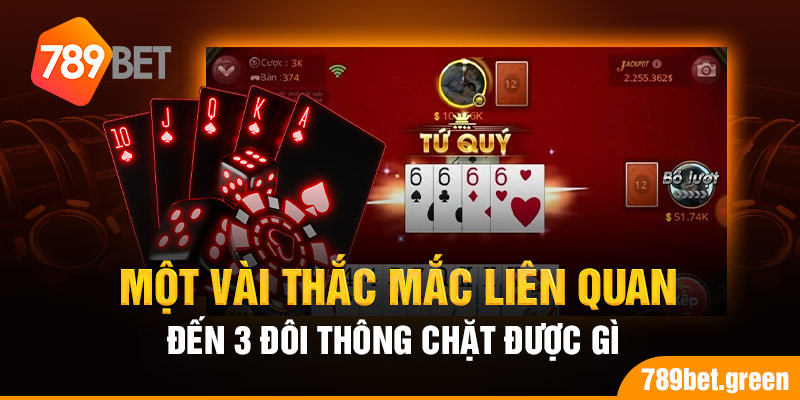 Một vài thắc mắc liên quan đến 3 đôi thông chặt được gì