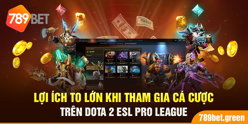 Lợi ích to lớn khi tham gia cá cược trên Dota 2 ESL Pro League