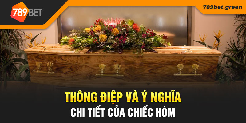 Thông điệp và ý nghĩa chi tiết của chiếc hòm 