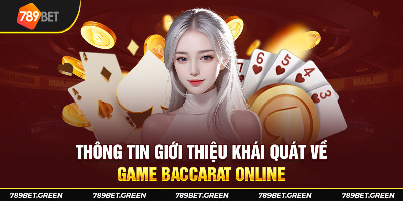 Thông tin giới thiệu khái quát về game Baccarat online