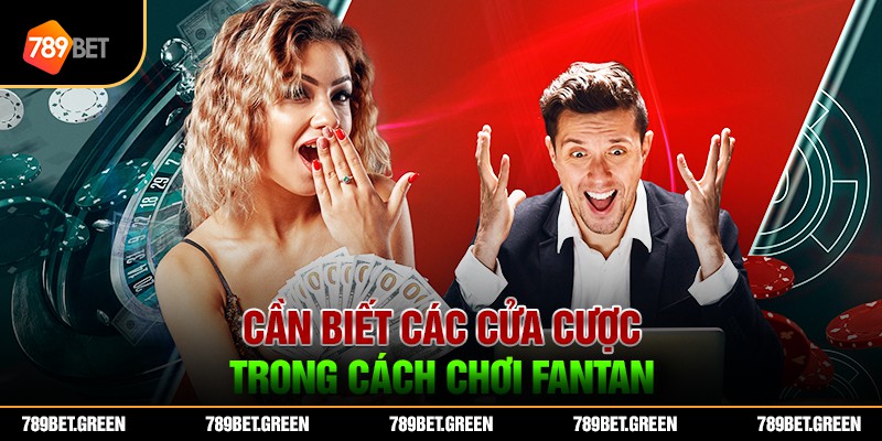 Cần biết các cửa cược trong cách chơi Fantan