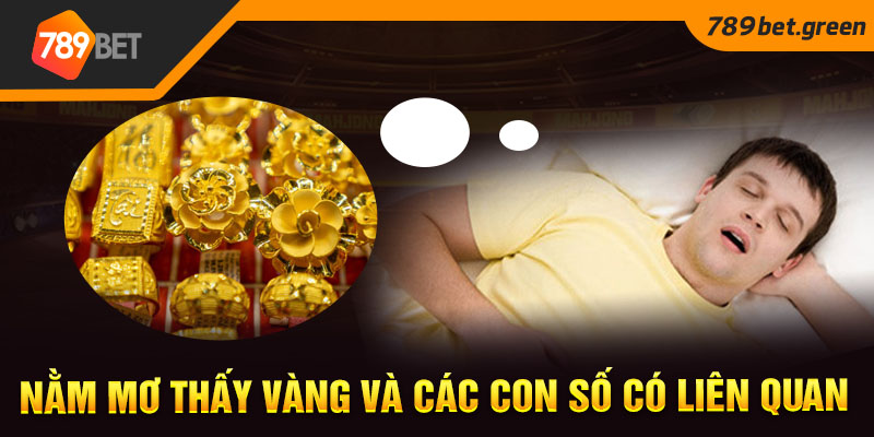 Nằm mơ thấy vàng và các con số có liên quan