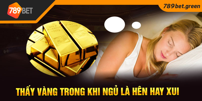 Thấy vàng trong khi ngủ là hên hay xui