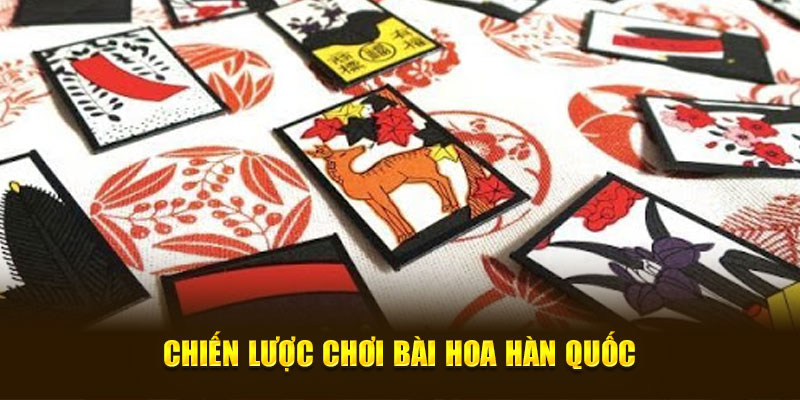 Chiến lược chơi bài Hoa Hàn Quốc