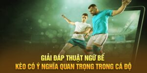 Giải đáp thuật ngữ bể kèo có ý nghĩa quan trọng trong cá độ