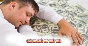 Giải mã giấc mơ thấy tiền: Ý nghĩa và điềm báo sâu xa