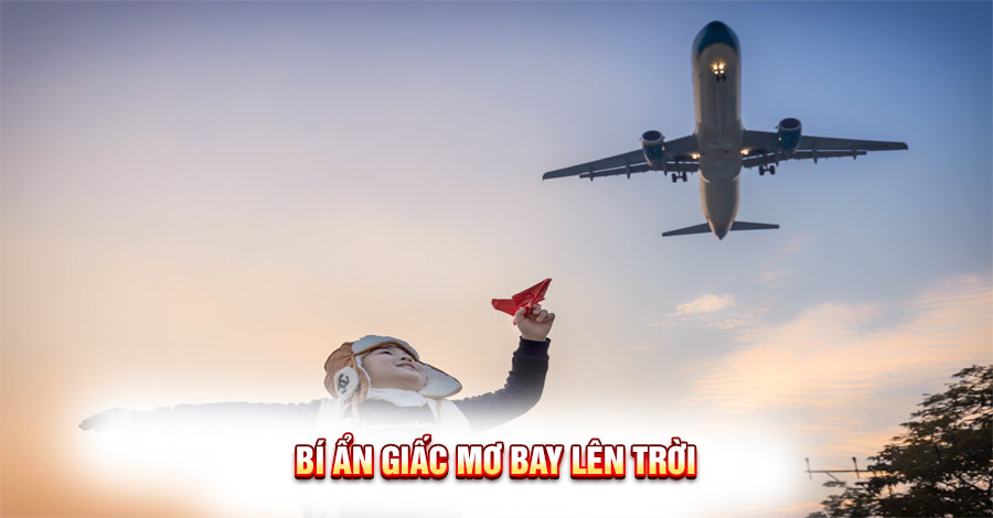 Bí Ẩn Giấc Mơ Bay Lên Trời – Dự Báo Con Số May Mắn?